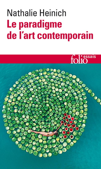 Le Paradigme de l'art contemporain : structures d'une révolution artistique - NATHALIE HEINICH