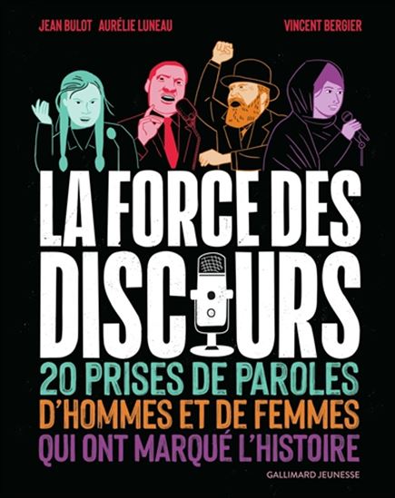 La Force des discours : 20 prises de paroles de femmes et d&#39;hommes qui ont marqué l&#39;histoire - JEAN BULOT - AURÉLIE LUNEAU