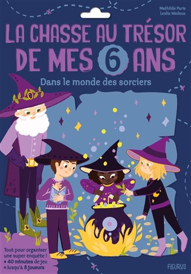 La Super chasse au trésor de mes 6 ans : dans le monde des sorciers - MATHILDE PARIS - LESLIE WEDEUX