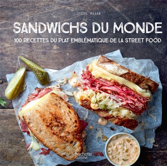 Sandwichs du monde : 100 recettes du plat emblématique de la street food - JÉSIEL MAXAN