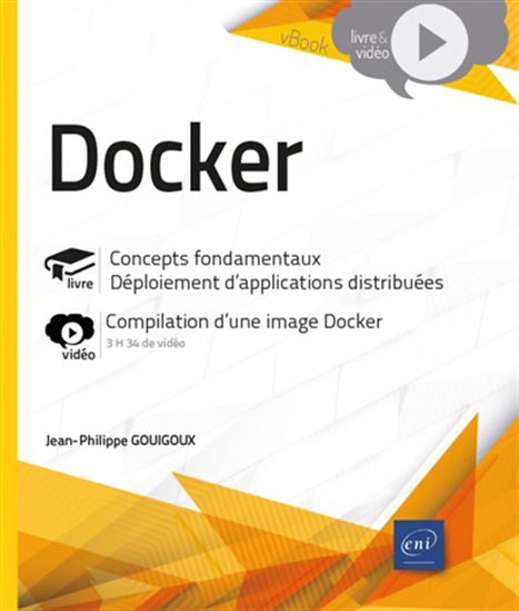 Docker : concepts fondamentaux, déploiement d'applications distribuées, compilation d'une image Docker - JEAN-PHILIPPE GOUIGOUX