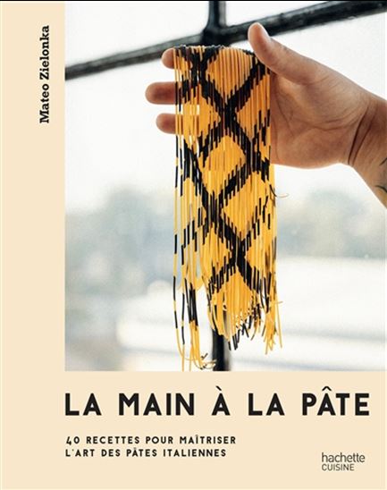 La Main à la pâte : 40 recettes pour maîtriser l&#39;art des pâtes italiennes - MATEO ZIELONKA