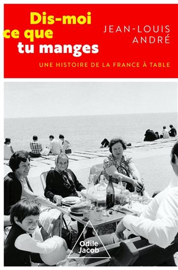 Dis-moi ce que tu manges : une histoire de la France à table - JEAN-LOUIS ANDRÉ