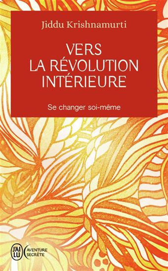 Vers la révolution intérieure : se changer soi-même - JIDDU KRISHNAMURTI