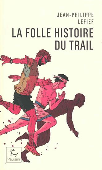 La Folle histoire du trail N. éd. - JEAN-PHILIPPE LEFIEF