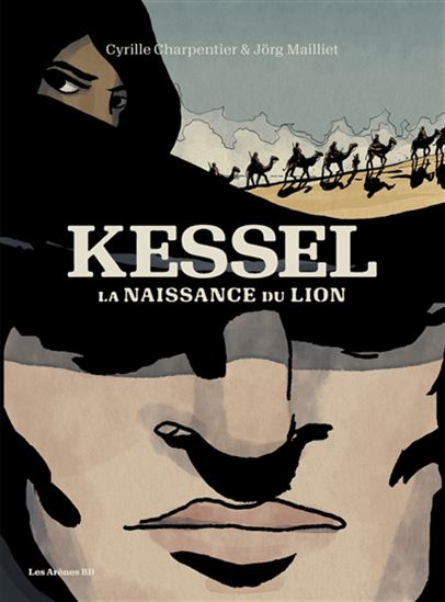 Kessel, la naissance du lion - CYRILLE CHARPENTIER - JORG MAILLIET