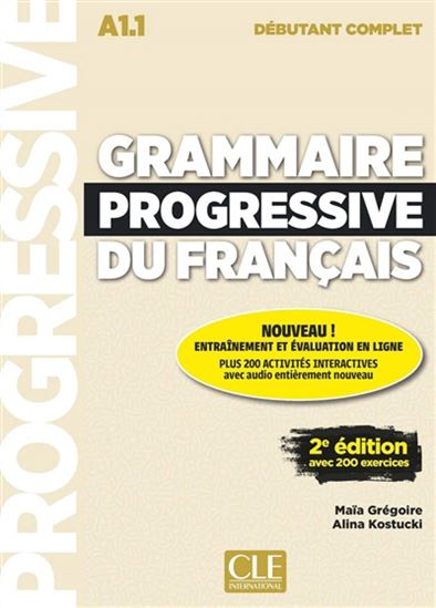 Grammaire progressive du français : A1.1 débutant complet : avec 200 exercices + CD 2e éd. - MAÏA GRÉGOIRE - ALINA KOSTUCKI