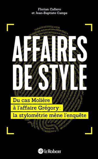 Affaires de style : du cas Molière à l&#39;affaire Grégory : la stylométrie mène l&#39;enquête - FLORIAN CAFIERO - JEAN-BAPTISTE CAMPS
