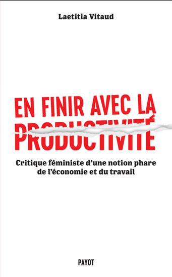 En finir avec la productivité : critique féministe d'une notion phare de l'économie et du travail - LAETITIA VITAUD