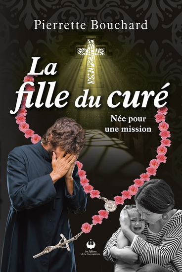 La Fille du curé : née pour une mission - PIERRETTE BOUCHARD