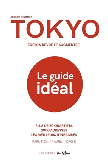 Tokyo : le guide idéal N. éd. - JÉRÔME SCHMIDT