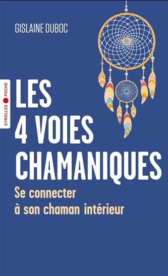 Les 4 voies chamaniques : se connecter à son chaman intérieur - GISLAINE DUBOC