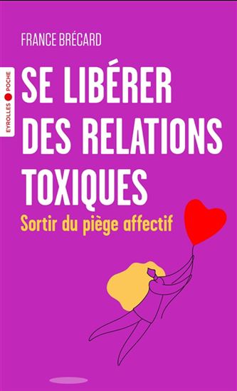 Se libérer des relations toxiques : sortir du piège affectif - FRANCE BRÉCARD