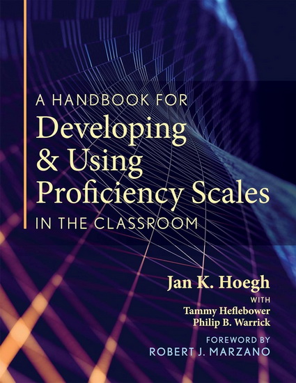 A Handbook for Developing and Using Proficiency Scales in the Classroom - JAN K HOEGH & AL