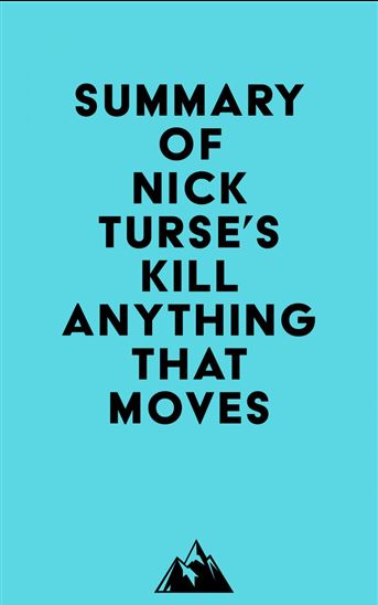 Summary of Nick Turse's Kill Anything That Moves - EVEREST MEDIA