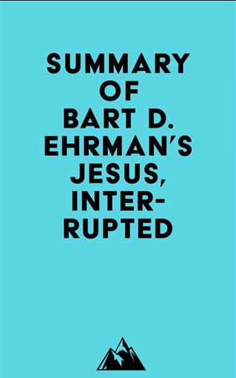 Summary of Bart D. Ehrman's Jesus, Interrupted - EVEREST MEDIA