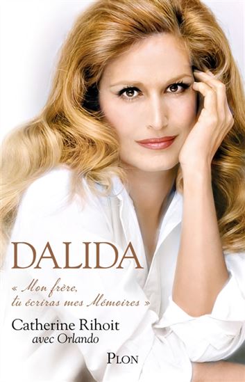 Dalida : mon frère, tu écriras mes mémoires N. éd. - CATHERINE RIHOIT - ORLANDO
