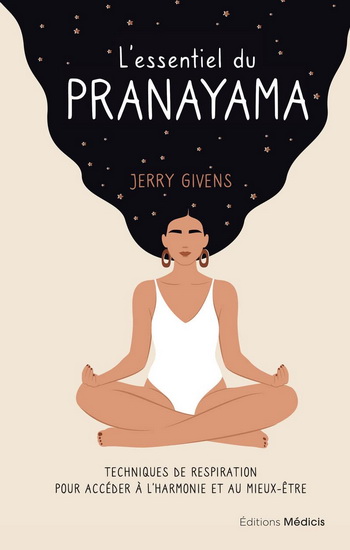 L&#39;Essentiel du pranayama : techniques de respiration pour accéder à l&#39;harmonie et au mieux-être - JERRY GIVENS