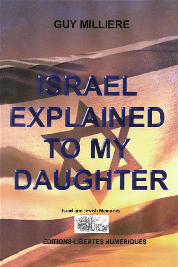 ISRAEL EXPLAINED TO MY DAUGHTER - GUY MILLIÈRE