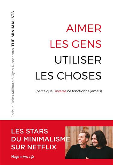 Aimer les gens, utiliser les choses (parce que l'inverse ne fonctionne jamais) - JOSHUA MILLBURN - RYAN NICODEMUS