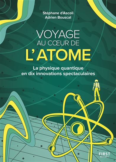 Voyage au coeur de l&#39;atome : la physique quantique en dix innovations spectaculaires - STÉPHANE D' ASCOLI - ADRIEN BOUSCAL