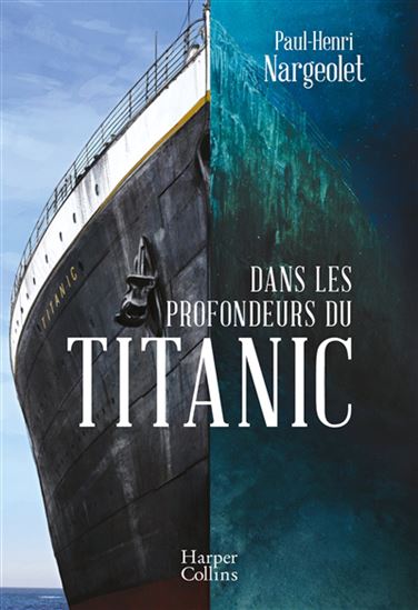 Dans les profondeurs du Titanic - PAUL-HENRI NARGEOLET