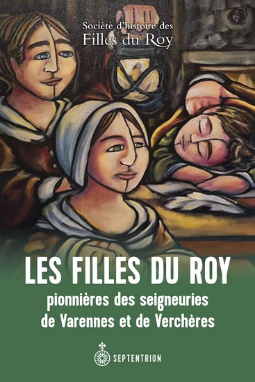 Les Filles du Roy pionnières des seigneuries de Varennes et de Verchères - COLLECTIF