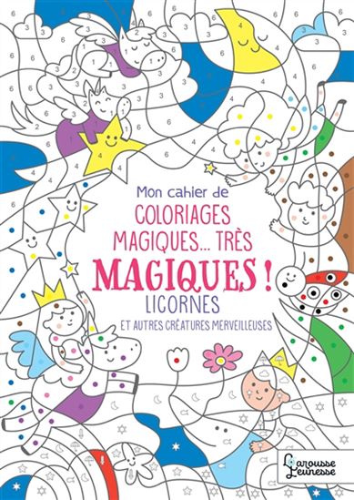 Licornes : et autres créatures merveilleuses : mon cahier de coloriages magiques... très magiques ! N. éd. - ISABELLE NICOLLE