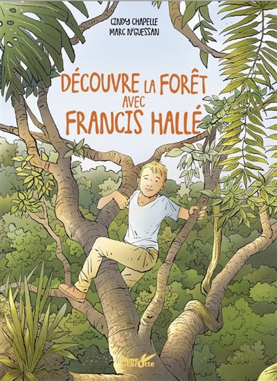 Découvre la forêt avec Francis Hallé - CINDY CHAPELLE - MARC N'GUESSAN