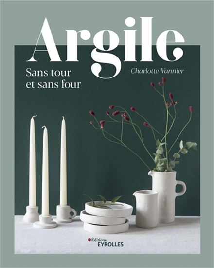 Argile sans tour et sans four - CHARLOTTE VANNIER
