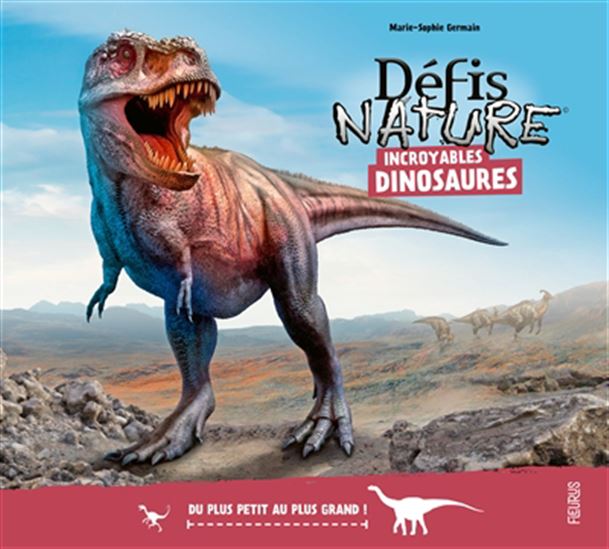 Incroyables dinosaures : du plus petit au plus grand ! - MARIE-SOPHIE GERMAIN