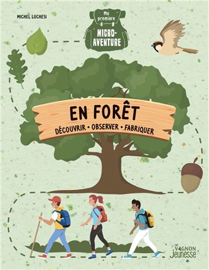 En forêt : découvrir, observer, fabriquer - MICHEL LUCHESI