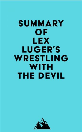 Summary of Lex Luger 's Wrestling with the Devil - EVEREST MEDIA