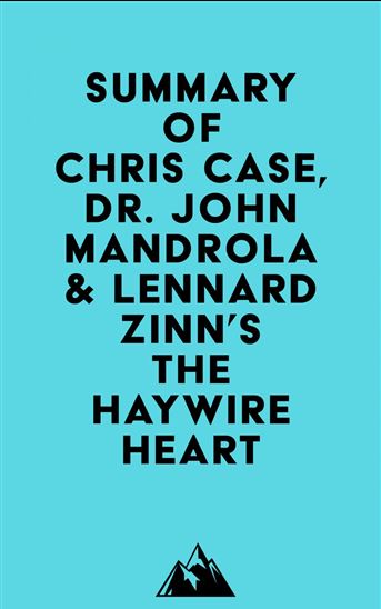 Summary of Chris Case, Dr. John Mandrola & Lennard Zinn's The Haywire Heart - EVEREST MEDIA