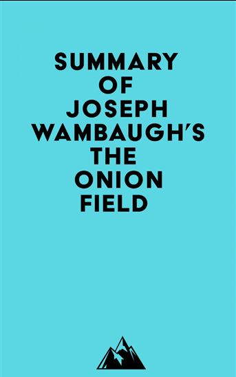 Summary of Joseph Wambaugh's The Onion Field - EVEREST MEDIA