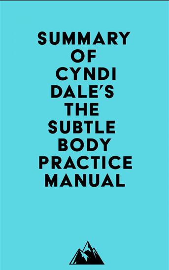 Summary of Cyndi Dale's The Subtle Body Practice Manual - EVEREST MEDIA