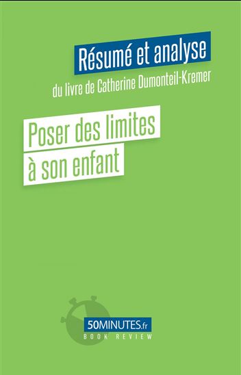 Poser des limites à son enfant (Résumé et analyse du livre de Catherine Dumonteil-Kremer) - LAURENCE LOUIS
