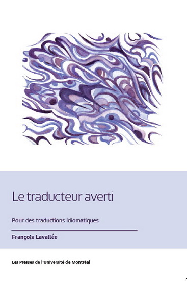 Le Traducteur averti : pour des traductions idiomatiques - FRANÇOIS LAVALLÉE