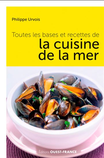 Toutes les bases et recettes de la cuisine de la mer N. éd. - PHILIPPE URVOIS