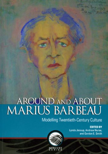 Around and about Marius Barbeau: Modelling Twentieth-Century Culture - LYNDA JESSUP & AL