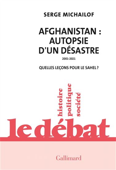 Afghanistan : autopsie d'un désastre, 2001-2021 : quelles leçons pour le Sahel ? - SERGE MICHAÏLOF