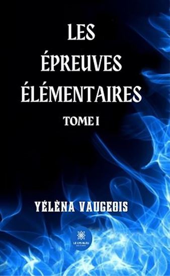 Les épreuves élémentaires - Tome 1 - YÉLÈNA VAUGEOIS