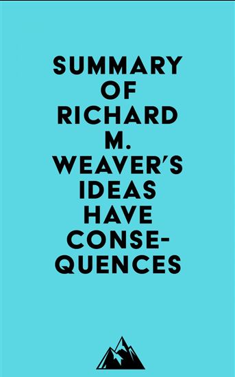 Summary of Richard M. Weaver's Ideas Have Consequences - EVEREST MEDIA