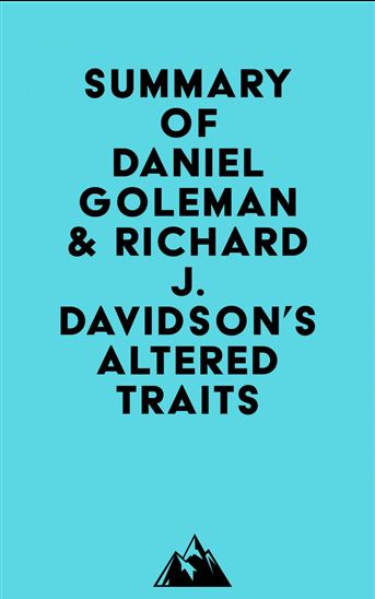 Summary of Daniel Goleman & Richard J. Davidson's Altered Traits - EVEREST MEDIA
