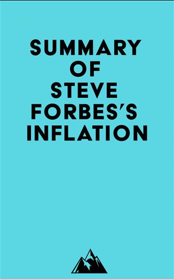 Summary of Steve Forbes's Inflation - EVEREST MEDIA