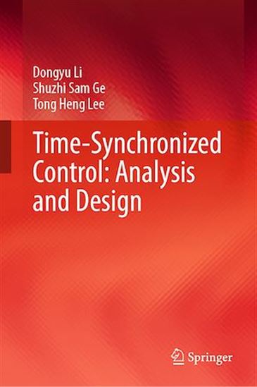 Time-Synchronized Control: Analysis and Design - SHUZHI SAM GE - TONG HENG LEE - DON LI