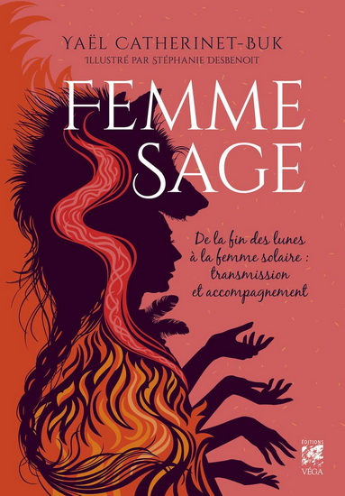 Femme sage : de la fin des lunes à la femme solaire : transmission et accompagnement - YAËL CATHERINET-BUK - STÉPHANI DESBENOIT