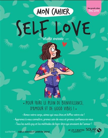 Mon cahier self love : pour faire le plein de bienveillance, d'amour et de good vibes ! - HÉLOÏSE HOUDARD