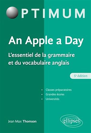 An apple a day : l'essentiel de la grammaire et du vocabulaire anglais : classes préparatoires, grandes écoles, universités 5e éd. - JEAN-MAX THOMSON