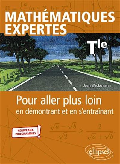 Mathématiques expertes - Terminale. Pour aller plus loin en démontrant et en s’entraînant - JEAN WACKSMANN